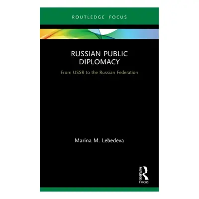 "Russian Public Diplomacy: From USSR to the Russian Federation" - "" ("Lebedeva Marina M.")(Pape