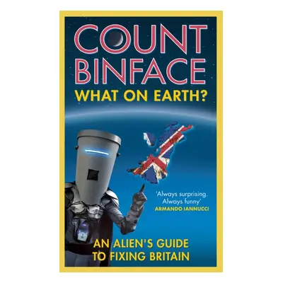 "What On Earth?" - "An alien's guide to fixing Britain" ("Binface Count")(Paperback / softback)