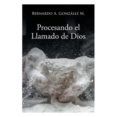 "Procesando el Llamado de Dios" - "" ("Gonzlez M. Bernardo A.")(Paperback)