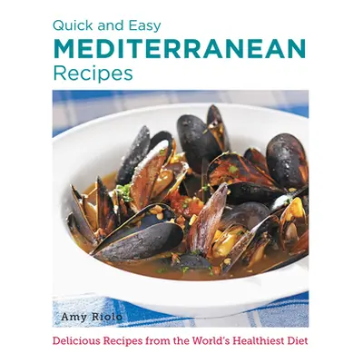 "Quick and Easy Mediterranean Recipes: Delicious Recipes from the World's Healthiest Diet" - "" 