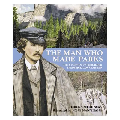 "The Man Who Made Parks: The Story of Parkbuilder Frederick Law Olmsted" - "" ("Wishinsky Frieda