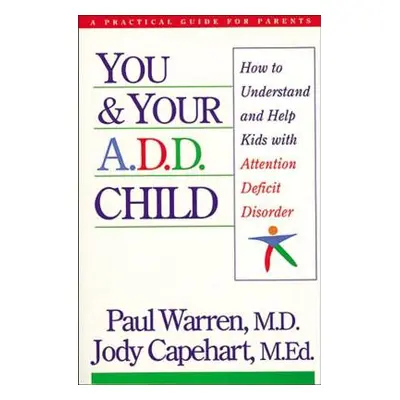 "You and Your A.D.D. Child: How to Understand and Help Kids with Attention Deficit Disorder" - "