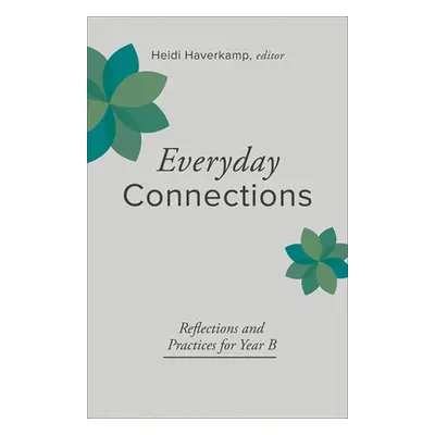 "Everyday Connections: Reflections and Practices for Year B" - "" ("Haverkamp Heidi")(Paperback)