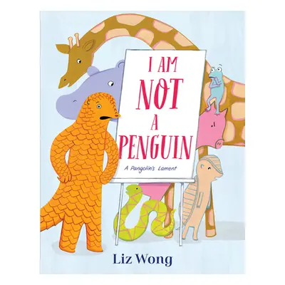 "I Am Not a Penguin: A Pangolin's Lament" - "" ("Wong Liz")(Library Binding)