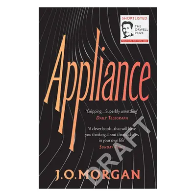 "Appliance: Shortlisted for the Orwell Prize for Political Fiction 2022" - "" ("Morgan J. O.")(P