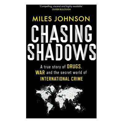 "Chasing Shadows" - "A true story of drugs, war and the secret world of international crime" ("J