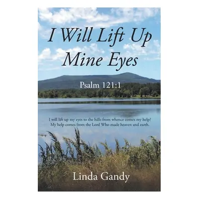 "I Will Lift Up Mine Eyes: Psalm 121:1" - "" ("Gandy Linda")(Paperback)