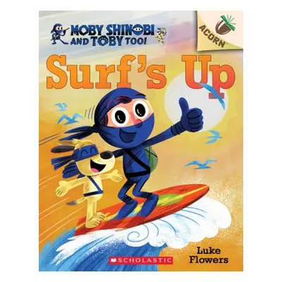 "Surf's Up!: An Acorn Book (Moby Shinobi and Toby, Too! #1), 1" - "" ("Flowers Luke")(Paperback)