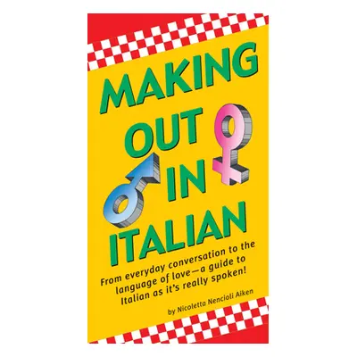 "Making Out in Italian: (Italian Phrasebook)" - "" ("Aiken Nicoletta Nencioli")(Paperback)