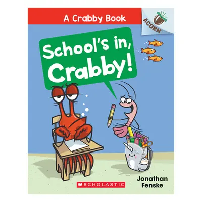 "School's In, Crabby!: An Acorn Book (a Crabby Book #5)" - "" ("Fenske Jonathan")(Paperback)