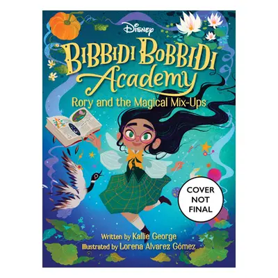 "Disney Bibbidi Bobbidi Academy #1: Rory and the Magical Mix-Ups" - "" ("George Kallie")(Paperba