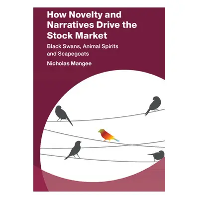 "How Novelty and Narratives Drive the Stock Market: Black Swans, Animal Spirits and Scapegoats" 