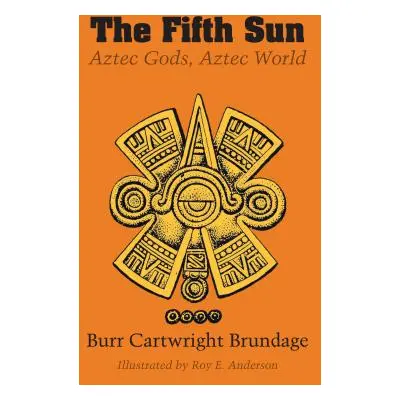 "The Fifth Sun: Aztec Gods, Aztec World" - "" ("Brundage Burr Cartwright")(Paperback)