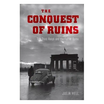 "The Conquest of Ruins: The Third Reich and the Fall of Rome" - "" ("Hell Julia")(Paperback)