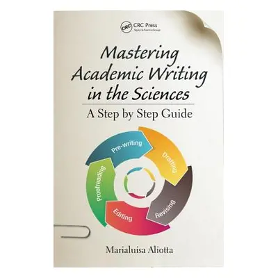 "Mastering Academic Writing in the Sciences: A Step-by-Step Guide" - "" ("Aliotta Marialuisa")(P