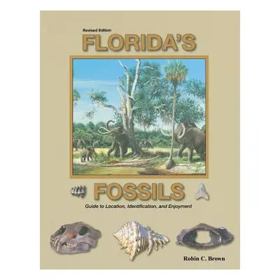 "Florida's Fossils, Third Edition" - "" ("Brown Robin C.")(Paperback)