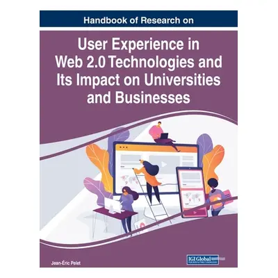 "Handbook of Research on User Experience in Web 2.0 Technologies and Its Impact on Universities 