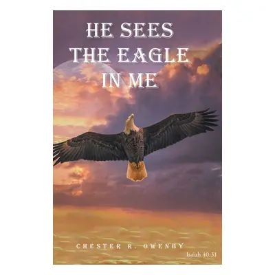 "He Sees the Eagle in Me" - "" ("Owenby Chester R.")(Pevná vazba)