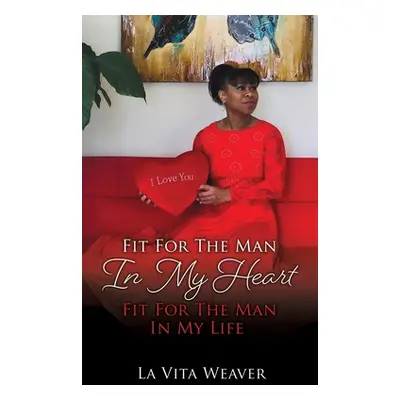 "Fit For The Man In My Heart Fit For The Man In My Life" - "" ("Weaver La Vita")(Paperback)