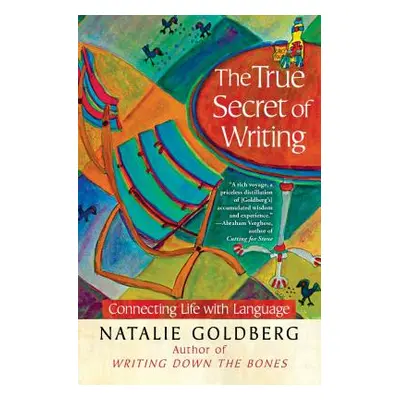 "The True Secret of Writing: Connecting Life with Language" - "" ("Goldberg Natalie")(Paperback)