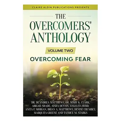 "The Overcomers' Anthology: Volume Two - Overcoming Fear" - "" ("Matthews De'andrea")(Paperback)