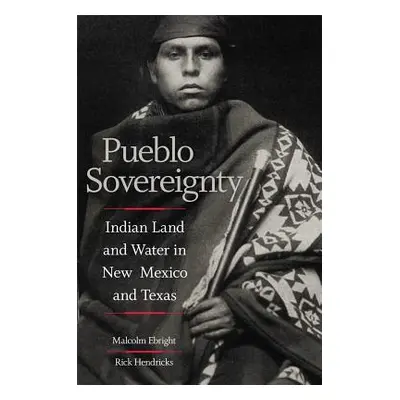 "Pueblo Sovereignty: Indian Land and Water in New Mexico and Texas" - "" ("Ebright Malcolm")(Pev