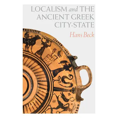 "Localism and the Ancient Greek City-State" - "" ("Beck Hans")(Paperback)