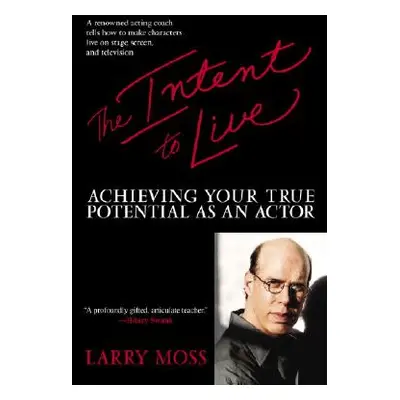 "The Intent to Live: Achieving Your True Potential as an Actor" - "" ("Moss Larry")(Paperback)