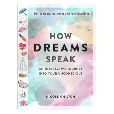 "How Dreams Speak: An Interactive Journey Into Your Subconscious (150+ Symbols, Illustrated and 