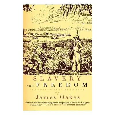 "Slavery and Freedom: An Interpretation of the Old South" - "" ("Oakes James")(Paperback)