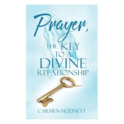 "Prayer, The Key To A Divine Relationship" - "" ("Hodnett Carmen")(Paperback)