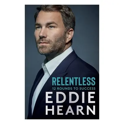 "Relentless: 12 Rounds to Success" - "" ("Hearn Eddie")(Pevná vazba)