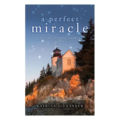 "A Perfect Miracle: Jacobs Landing Series: Book One" - "" ("Alexander Katrina")(Paperback)