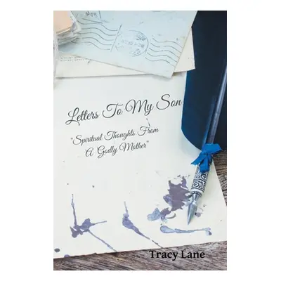 "Letters to My Son: Spiritual Thoughts from a Godly Mother" - "" ("Lane Tracy")(Paperback)