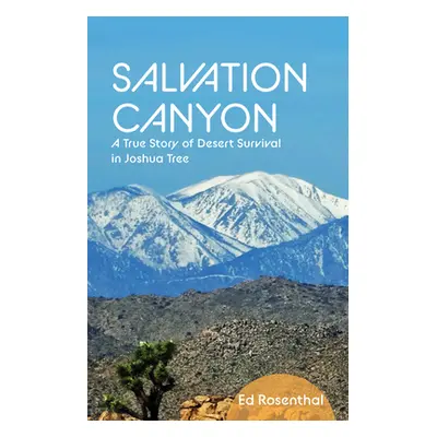 "Salvation Canyon: A True Story of Desert Survival in Joshua Tree" - "" ("Rosenthal Ed")(Paperba