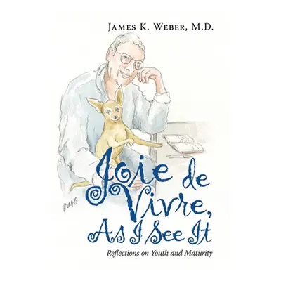 "Joie De Vivre, as I See It: Reflections on Youth and Maturity" - "" ("Weber James K.")(Pevná va