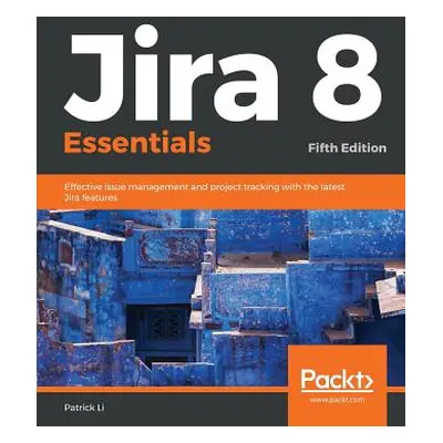 "Jira 8 Essentials" - "" ("Li Patrick")(Paperback)