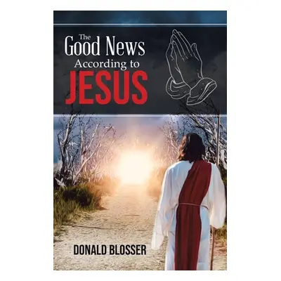 "The Good News According to Jesus" - "" ("Blosser Donald")(Paperback)