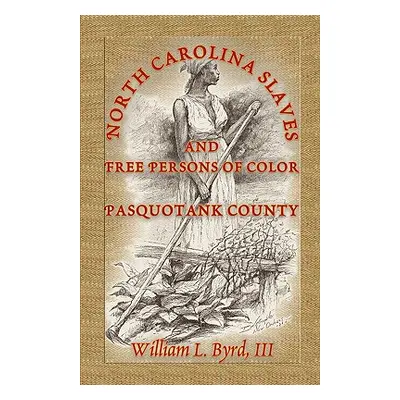 "North Carolina Slaves and Free Persons of Color: Pasquotank County" - "" ("Byrd William L.")(Pa