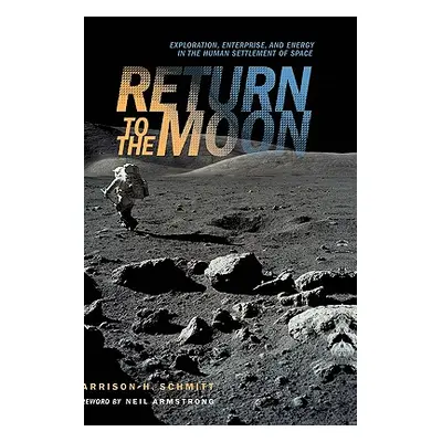 "Return to the Moon: Exploration, Enterprise, and Energy in the Human Settlement of Space" - "" 