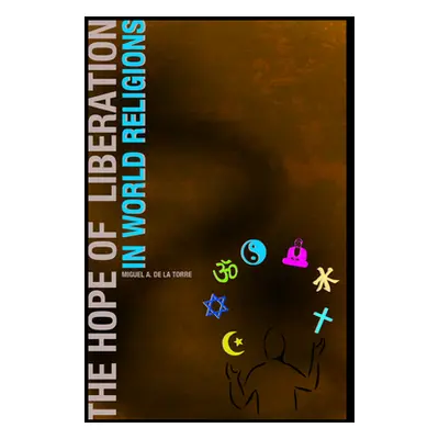 "The Hope of Liberation in World Religions" - "" ("de de la Torre Miguel A.")(Pevná vazba)