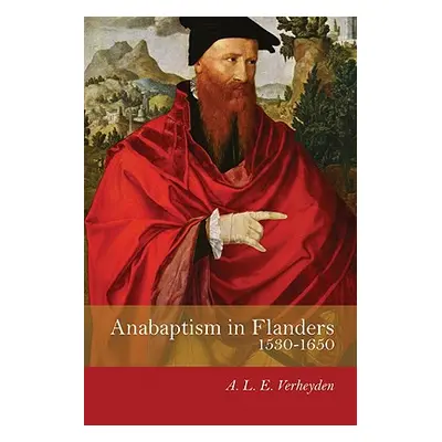 "Anabaptism in Flanders 1530-1650: A Century of Struggle" - "" ("Verheyden A. L. E.")(Paperback)