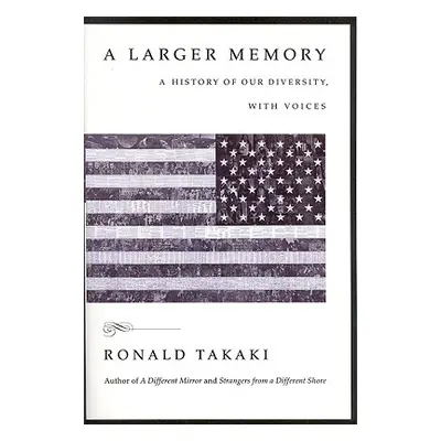 "A Larger Memory: A History of Our Diversity, with Voices" - "" ("Takaki Ronald T.")(Paperback)