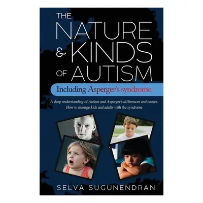 "The Nature & Kinds of Autism Including Asperger's Syndrome: A deep understanding of Autism and 