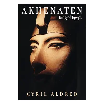 "Akhenaten: King of Egypt" - "" ("Aldred Cyril")(Paperback)