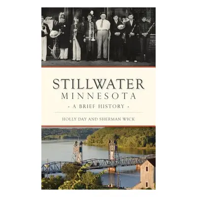 "Stillwater, Minnesota: A Brief History" - "" ("Day Holly")(Pevná vazba)