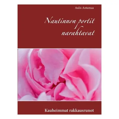 "Nautinnon portit narahtavat: Kauheimmat rakkausrunot" - "" ("Antamaa Aulis")(Paperback)