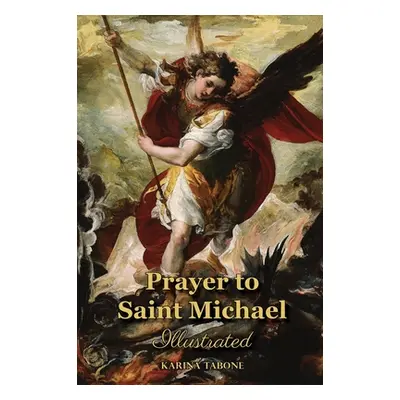 "Prayer to Saint Michael: Illustrated" - "" ("Tabone Karina")(Pevná vazba)