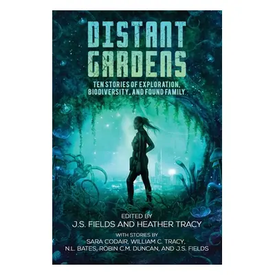 "Distant Gardens: Ten Stories of Exploration, Biodiversity, and Found Family" - "" ("Fields J. S