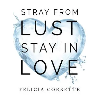 "Stray From Lust Stay in Love" - "" ("Corbette Felicia")(Paperback)